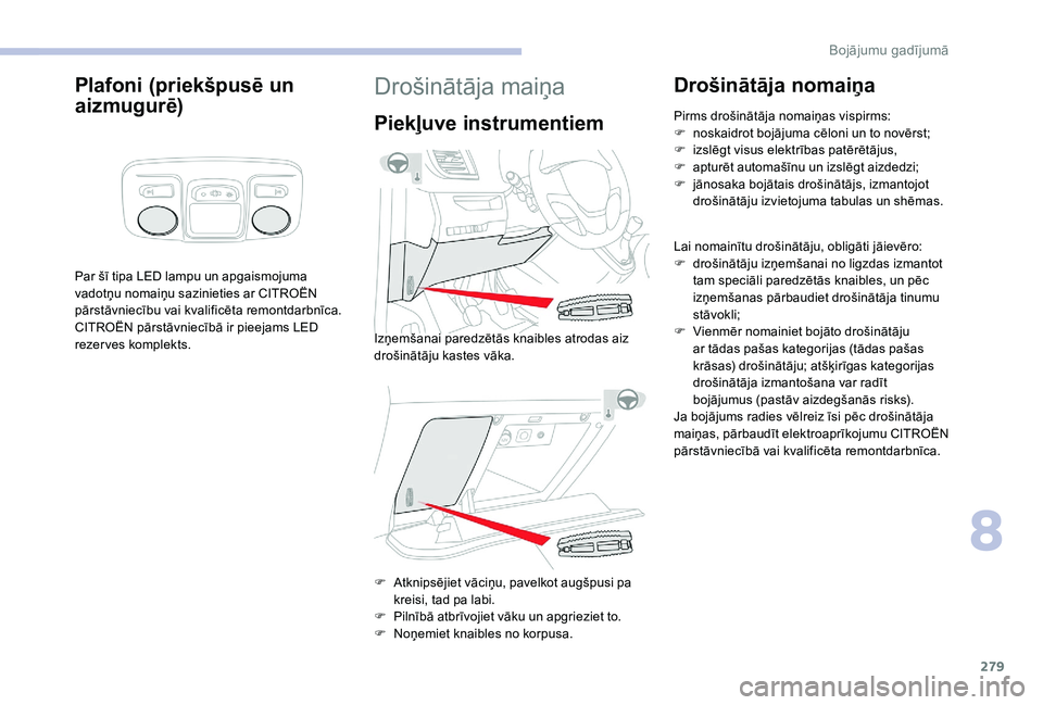 CITROEN JUMPER SPACETOURER 2018 Lietošanas Instrukcija (in Latvian) 279
Plafoni (priekšpusē un
aizmugurē)
Par šī tipa LED lampu un apgaismojuma
vadotņu nomaiņu sazinieties ar CITROËN
pārstāvniecību vai kvalificēta remontdarbnīca.
CITROËN pārstāvniec CITROEN JUMPER SPACETOURER 2018 Lietošanas Instrukcija (in Latvian) 279
Plafoni (priekšpusē un
aizmugurē)
Par šī tipa LED lampu un apgaismojuma
vadotņu nomaiņu sazinieties ar CITROËN
pārstāvniecību vai kvalificēta remontdarbnīca.
CITROËN pārstāvniec