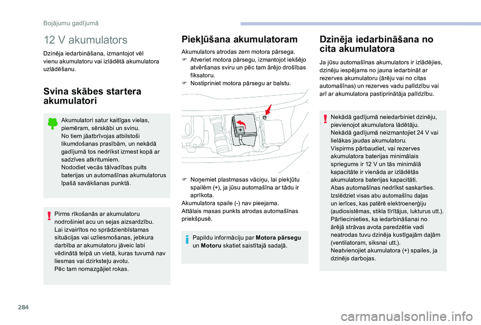 CITROEN JUMPER SPACETOURER 2018 Lietošanas Instrukcija (in Latvian) 284
12 V akumulators
Dzinēja iedarbināšana, izmantojot vēl
vienu akumulatoru vai izlādētā akumulatora
uzlādēšanu.
Svina skābes startera
akumulatori
Akumulatori satur kaitīgas vielas,
p CITROEN JUMPER SPACETOURER 2018 Lietošanas Instrukcija (in Latvian) 284
12 V akumulators
Dzinēja iedarbināšana, izmantojot vēl
vienu akumulatoru vai izlādētā akumulatora
uzlādēšanu.
Svina skābes startera
akumulatori
Akumulatori satur kaitīgas vielas,
p