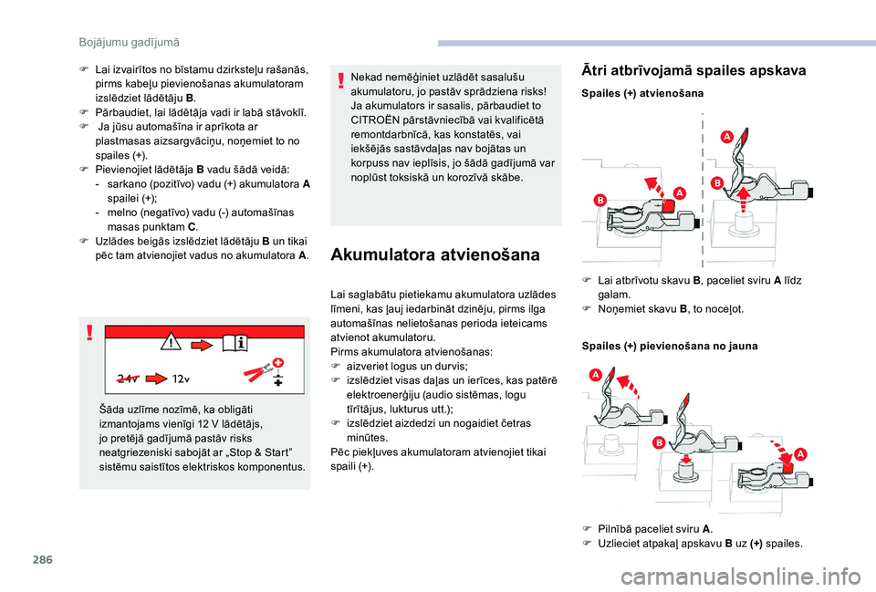 CITROEN JUMPER SPACETOURER 2018 Lietošanas Instrukcija (in Latvian) 286
F Lai izvairītos no bīstamu dzirksteļu rašanās, pirms kabeļu pievienošanas akumulatoram
izslēdziet lādētāju B.
F
P
ārbaudiet, lai lādētāja vadi ir labā stāvoklī.
F
J
a j CITROEN JUMPER SPACETOURER 2018 Lietošanas Instrukcija (in Latvian) 286
F Lai izvairītos no bīstamu dzirksteļu rašanās, pirms kabeļu pievienošanas akumulatoram
izslēdziet lādētāju B.
F
P
ārbaudiet, lai lādētāja vadi ir labā stāvoklī.
F
J
a j
