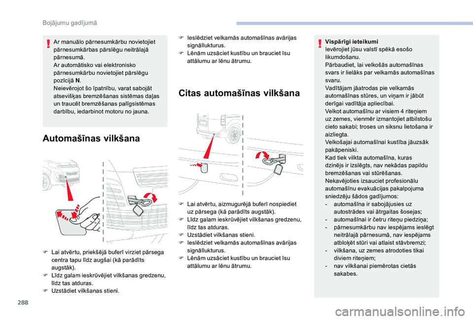 CITROEN JUMPER SPACETOURER 2018 Lietošanas Instrukcija (in Latvian) 288
Ar manuālo pārnesumkārbu novietojiet
pārnesumkārbas pārslēgu neitrālajā
pārnesumā.
Ar automātisko vai elektronisko
pārnesumkārbu novietojiet pārslēgu
pozīcijā N.
Neievērojot CITROEN JUMPER SPACETOURER 2018 Lietošanas Instrukcija (in Latvian) 288
Ar manuālo pārnesumkārbu novietojiet
pārnesumkārbas pārslēgu neitrālajā
pārnesumā.
Ar automātisko vai elektronisko
pārnesumkārbu novietojiet pārslēgu
pozīcijā N.
Neievērojot
