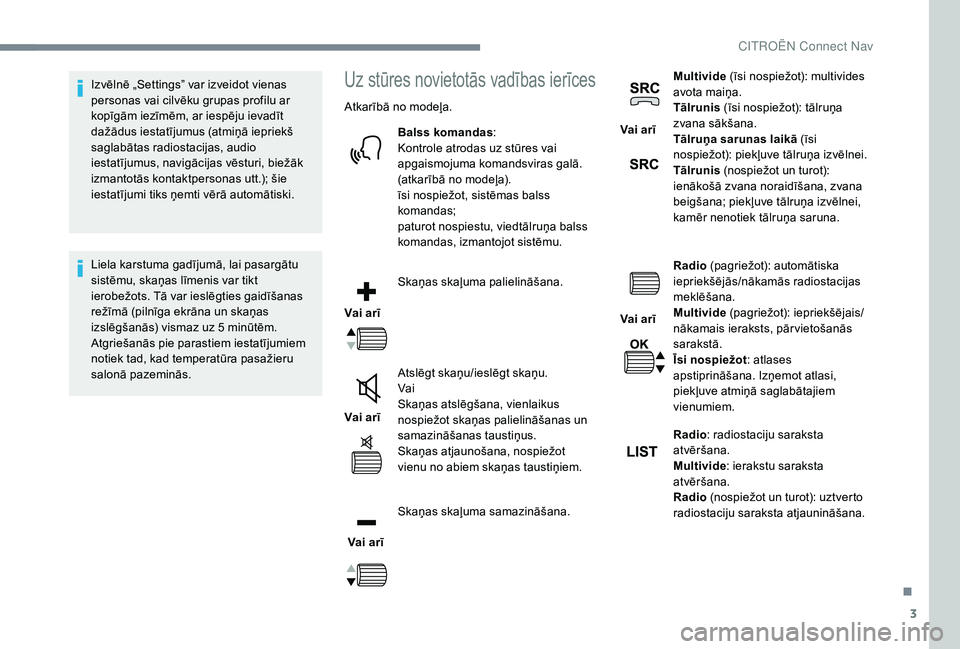 CITROEN JUMPER SPACETOURER 2018 Lietošanas Instrukcija (in Latvian) 3
Izvēlnē „Settings” var izveidot vienas
personas vai cilvēku grupas profilu ar
kopīgām iezīmēm, ar iespēju ievadīt
dažādus iestatījumus (atmiņā iepriekš
saglabātas radiostacij CITROEN JUMPER SPACETOURER 2018 Lietošanas Instrukcija (in Latvian) 3
Izvēlnē „Settings” var izveidot vienas
personas vai cilvēku grupas profilu ar
kopīgām iezīmēm, ar iespēju ievadīt
dažādus iestatījumus (atmiņā iepriekš
saglabātas radiostacij