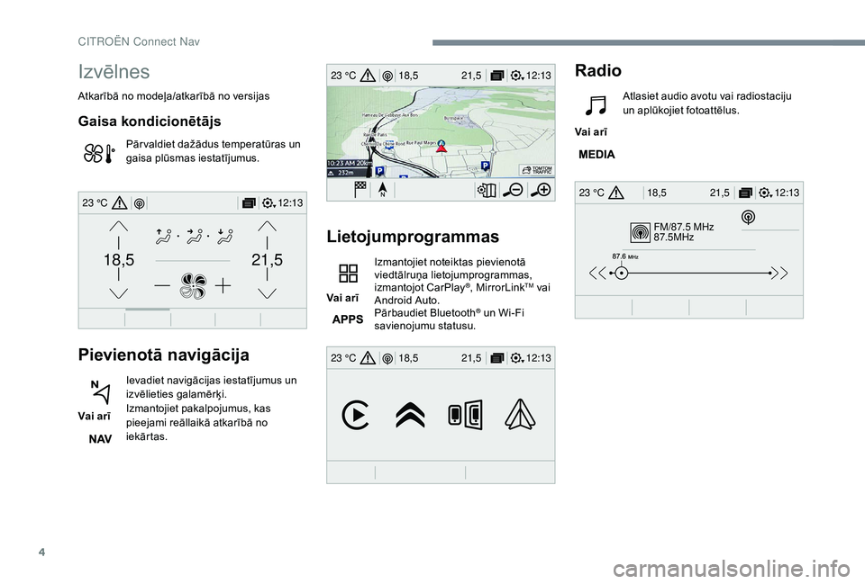 CITROEN JUMPER SPACETOURER 2018  Lietošanas Instrukcija (in Latvian) 4
FM/87.5 MHz
87.5MHz
12:13
18,5 21,5
23 °C
12:13
18,5 21,5
23 °C
12:13
18,5 21,5
23 °C
21,518,5
12:1323 °C
Izvēlnes
Atkarībā no modeļa/atkarībā no versijas
Gaisa kondicionētājs
Pār valdi