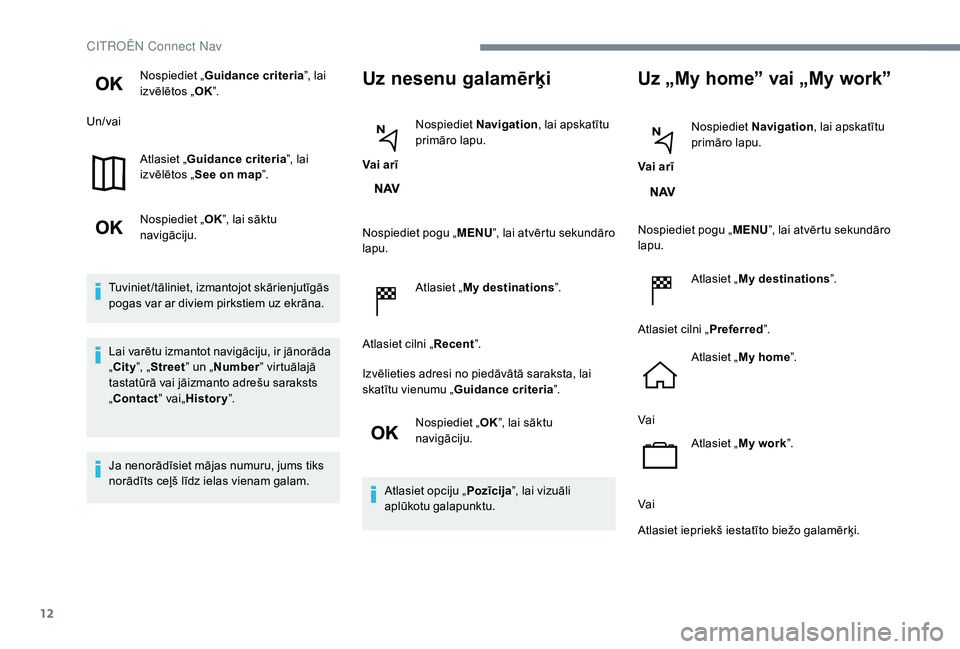 CITROEN JUMPER SPACETOURER 2018 Lietošanas Instrukcija (in Latvian) 12
Nospiediet „Guidance criteria ”, lai
izvēlētos „ OK”.
Un/vai
Atlasiet „Guidance criteria ”, lai
izvēlētos „ See on map ”.
Nospiediet „ OK”, lai sāktu
navigāciju.
Tuvini CITROEN JUMPER SPACETOURER 2018 Lietošanas Instrukcija (in Latvian) 12
Nospiediet „Guidance criteria ”, lai
izvēlētos „ OK”.
Un/vai
Atlasiet „Guidance criteria ”, lai
izvēlētos „ See on map ”.
Nospiediet „ OK”, lai sāktu
navigāciju.
Tuvini