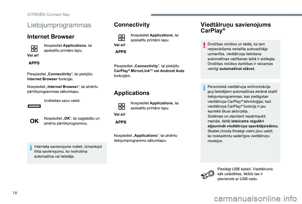 CITROEN JUMPER SPACETOURER 2018 Lietošanas Instrukcija (in Latvian) 18
Lietojumprogrammas
Internet Browser
Vai arīNospiediet
Applications , lai
apskatītu primāro lapu.
Piespiediet „ Connectivity ”, lai piekļūtu
Internet Browser funkcijai.
Nospiediet „ In CITROEN JUMPER SPACETOURER 2018 Lietošanas Instrukcija (in Latvian) 18
Lietojumprogrammas
Internet Browser
Vai arīNospiediet
Applications , lai
apskatītu primāro lapu.
Piespiediet „ Connectivity ”, lai piekļūtu
Internet Browser funkcijai.
Nospiediet „ In