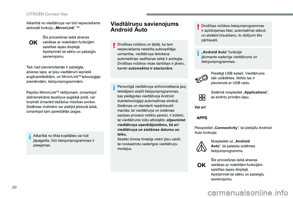 CITROEN JUMPER SPACETOURER 2018 Lietošanas Instrukcija (in Latvian) 20
Atkarībā no viedtālruņa var būt nepieciešams
aktivizēt funkciju „MirrorLink” TM.
Šīs procedūras laikā atveras
vairākas ar noteiktām funkcijām
saistītas lapas displejā.
Apstip CITROEN JUMPER SPACETOURER 2018 Lietošanas Instrukcija (in Latvian) 20
Atkarībā no viedtālruņa var būt nepieciešams
aktivizēt funkciju „MirrorLink” TM.
Šīs procedūras laikā atveras
vairākas ar noteiktām funkcijām
saistītas lapas displejā.
Apstip