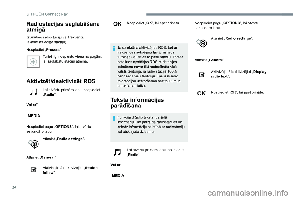 CITROEN JUMPER SPACETOURER 2018 Lietošanas Instrukcija (in Latvian) 24
Turiet ilgi nospiestu vienu no pogām,
lai saglabātu staciju atmiņā.
Aktivizēt/deaktivizēt RDS
Vai arīLai atvērtu primāro lapu, nospiediet
„
Radio ”.
Nospiediet pogu „ OPTIONS”, l CITROEN JUMPER SPACETOURER 2018 Lietošanas Instrukcija (in Latvian) 24
Turiet ilgi nospiestu vienu no pogām,
lai saglabātu staciju atmiņā.
Aktivizēt/deaktivizēt RDS
Vai arīLai atvērtu primāro lapu, nospiediet
„
Radio ”.
Nospiediet pogu „ OPTIONS”, l