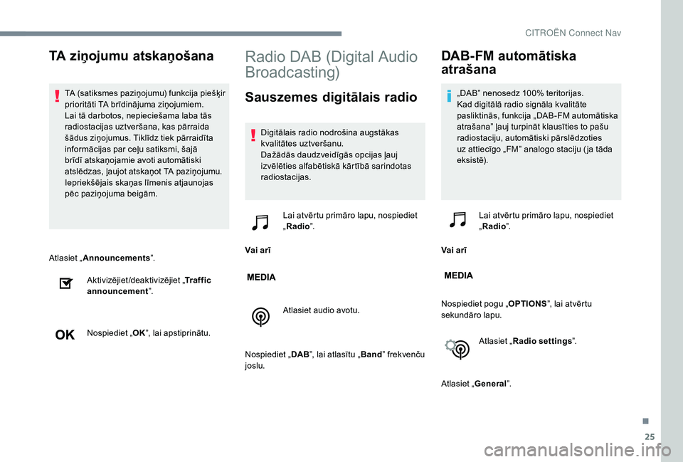 CITROEN JUMPER SPACETOURER 2018 Lietošanas Instrukcija (in Latvian) 25
Atlasiet „Announcements ”.
Aktivizējiet/deaktivizējiet „ Traffic
announcement ”.
Nospiediet „ OK”, lai apstiprinātu.
Radio DAB (Digital Audio
Broadcasting)
Sauszemes digitālais ra CITROEN JUMPER SPACETOURER 2018 Lietošanas Instrukcija (in Latvian) 25
Atlasiet „Announcements ”.
Aktivizējiet/deaktivizējiet „ Traffic
announcement ”.
Nospiediet „ OK”, lai apstiprinātu.
Radio DAB (Digital Audio
Broadcasting)
Sauszemes digitālais ra