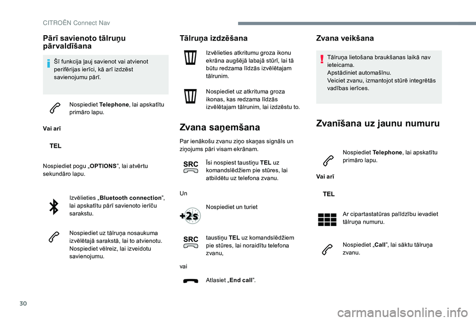 CITROEN JUMPER SPACETOURER 2018 Lietošanas Instrukcija (in Latvian) 30
Pārī savienoto tālruņu
pārvaldīšana
Šī funkcija ļauj savienot vai atvienot
perifērijas ierīci, kā arī izdzēst
savienojumu pārī.
Vai arī Nospiediet
Telephone, lai apskatītu
p CITROEN JUMPER SPACETOURER 2018 Lietošanas Instrukcija (in Latvian) 30
Pārī savienoto tālruņu
pārvaldīšana
Šī funkcija ļauj savienot vai atvienot
perifērijas ierīci, kā arī izdzēst
savienojumu pārī.
Vai arī Nospiediet
Telephone, lai apskatītu
p