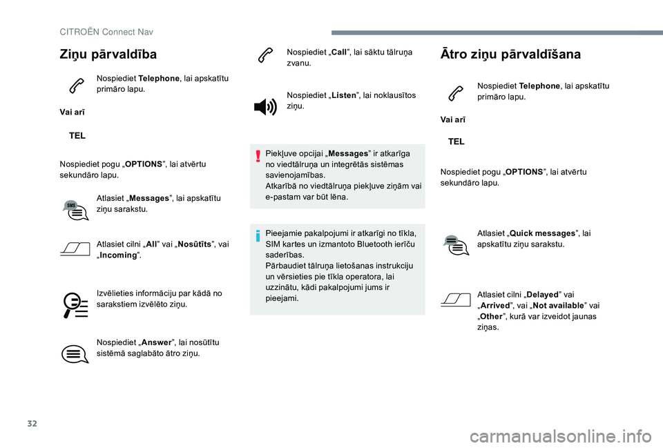 CITROEN JUMPER SPACETOURER 2018 Lietošanas Instrukcija (in Latvian) 32
Ziņu pārvaldība
Vai arīNospiediet
Telephone, lai apskatītu
primāro lapu.
Nospiediet pogu „ OPTIONS”, lai atvērtu
sekundāro lapu.
Atlasiet „Messages ”, lai apskatītu
ziņu sarak CITROEN JUMPER SPACETOURER 2018 Lietošanas Instrukcija (in Latvian) 32
Ziņu pārvaldība
Vai arīNospiediet
Telephone, lai apskatītu
primāro lapu.
Nospiediet pogu „ OPTIONS”, lai atvērtu
sekundāro lapu.
Atlasiet „Messages ”, lai apskatītu
ziņu sarak