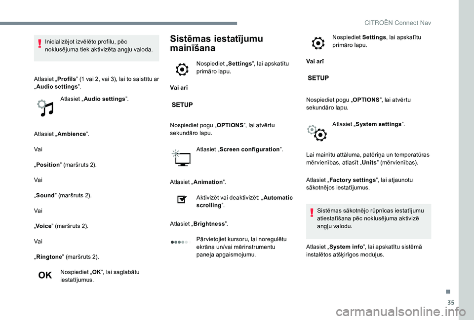 CITROEN JUMPER SPACETOURER 2018 Lietošanas Instrukcija (in Latvian) 35
Atlasiet „Ambience ”.
Vai
„ Position ” (maršruts 2).
Vai
„ Sound ” (maršruts 2).
Vai
„ Voice ” (maršruts 2).
Vai
„ Ringtone ” (maršruts 2).
Nospiediet „ OK”, lai saglab CITROEN JUMPER SPACETOURER 2018 Lietošanas Instrukcija (in Latvian) 35
Atlasiet „Ambience ”.
Vai
„ Position ” (maršruts 2).
Vai
„ Sound ” (maršruts 2).
Vai
„ Voice ” (maršruts 2).
Vai
„ Ringtone ” (maršruts 2).
Nospiediet „ OK”, lai saglab
