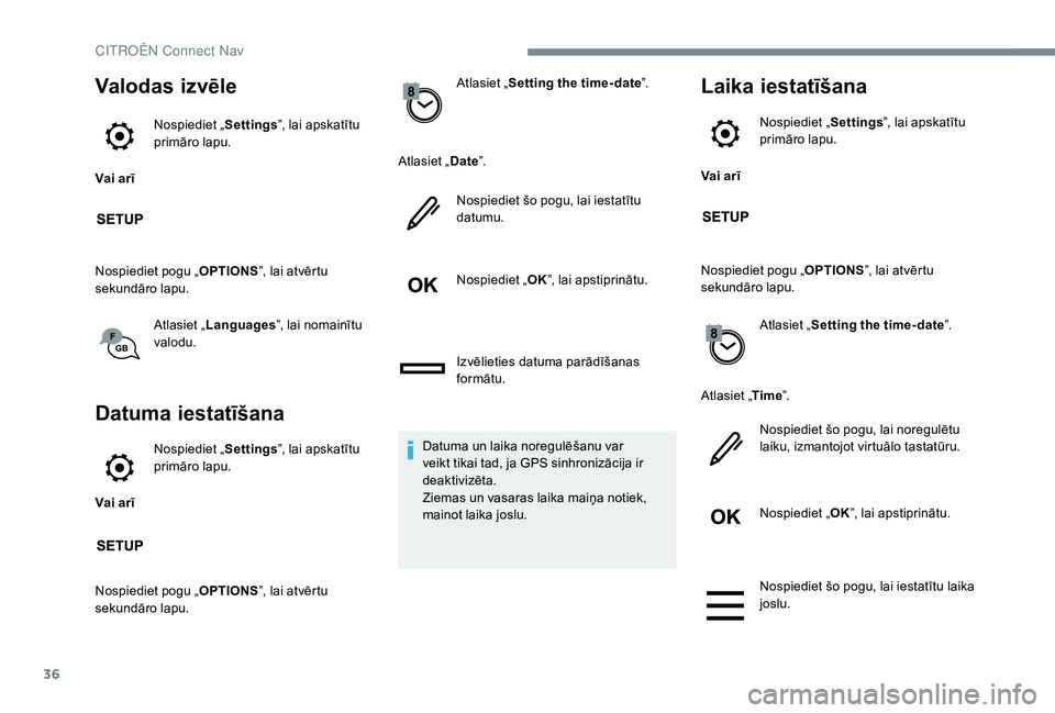 CITROEN JUMPER SPACETOURER 2018 Lietošanas Instrukcija (in Latvian) 36
Valodas izvēle
Vai arīNospiediet „
Settings”, lai apskatītu
primāro lapu.
Nospiediet pogu „ OPTIONS”, lai atvērtu
sekundāro lapu.
Atlasiet „Languages ”, lai nomainītu
valodu.
CITROEN JUMPER SPACETOURER 2018 Lietošanas Instrukcija (in Latvian) 36
Valodas izvēle
Vai arīNospiediet „
Settings”, lai apskatītu
primāro lapu.
Nospiediet pogu „ OPTIONS”, lai atvērtu
sekundāro lapu.
Atlasiet „Languages ”, lai nomainītu
valodu.