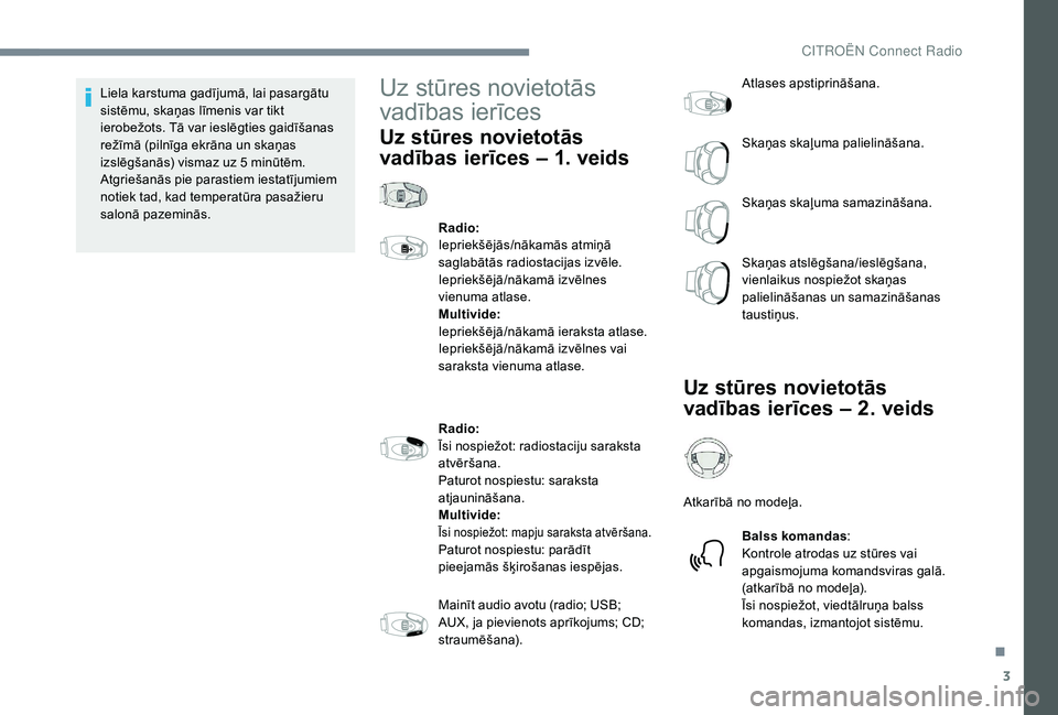CITROEN JUMPER SPACETOURER 2018 Lietošanas Instrukcija (in Latvian) 3
Liela karstuma gadījumā, lai pasargātu
sistēmu, skaņas līmenis var tikt
ierobežots. Tā var ieslēgties gaidīšanas
režīmā (pilnīga ekrāna un skaņas
izslēgšanās) vismaz uz 5 min CITROEN JUMPER SPACETOURER 2018 Lietošanas Instrukcija (in Latvian) 3
Liela karstuma gadījumā, lai pasargātu
sistēmu, skaņas līmenis var tikt
ierobežots. Tā var ieslēgties gaidīšanas
režīmā (pilnīga ekrāna un skaņas
izslēgšanās) vismaz uz 5 min