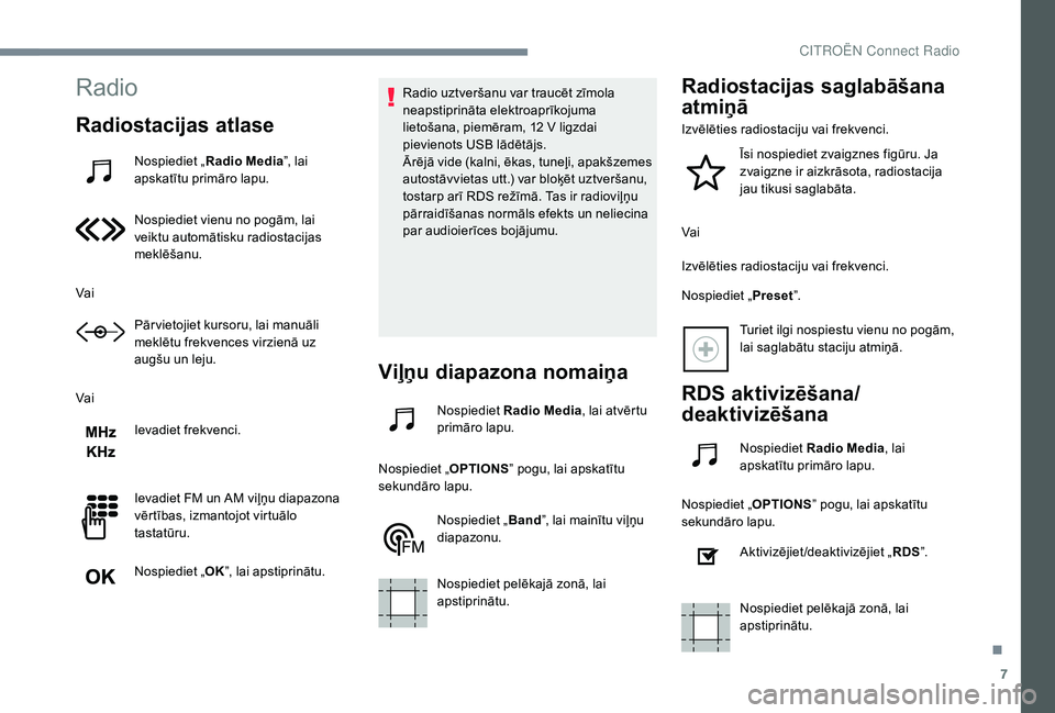 CITROEN JUMPER SPACETOURER 2018 Lietošanas Instrukcija (in Latvian) 7
Radio
Radiostacijas atlase
Nospiediet „Radio Media ”, lai
apskatītu primāro lapu.
Nospiediet vienu no pogām, lai
veiktu automātisku radiostacijas
meklēšanu.
Vai Pār vietojiet kursoru, CITROEN JUMPER SPACETOURER 2018 Lietošanas Instrukcija (in Latvian) 7
Radio
Radiostacijas atlase
Nospiediet „Radio Media ”, lai
apskatītu primāro lapu.
Nospiediet vienu no pogām, lai
veiktu automātisku radiostacijas
meklēšanu.
Vai Pār vietojiet kursoru,