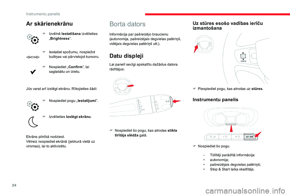 CITROEN JUMPER SPACETOURER 2018  Lietošanas Instrukcija (in Latvian) 34
F Iestatiet spožumu, nospiežot bultiņas vai pārvietojot kursoru.
F
 
N
 ospiediet „ Confirm”, lai 
saglabātu un izietu.
Borta dators
Informācija par pašreizējo braucienu 
(autonomija, p