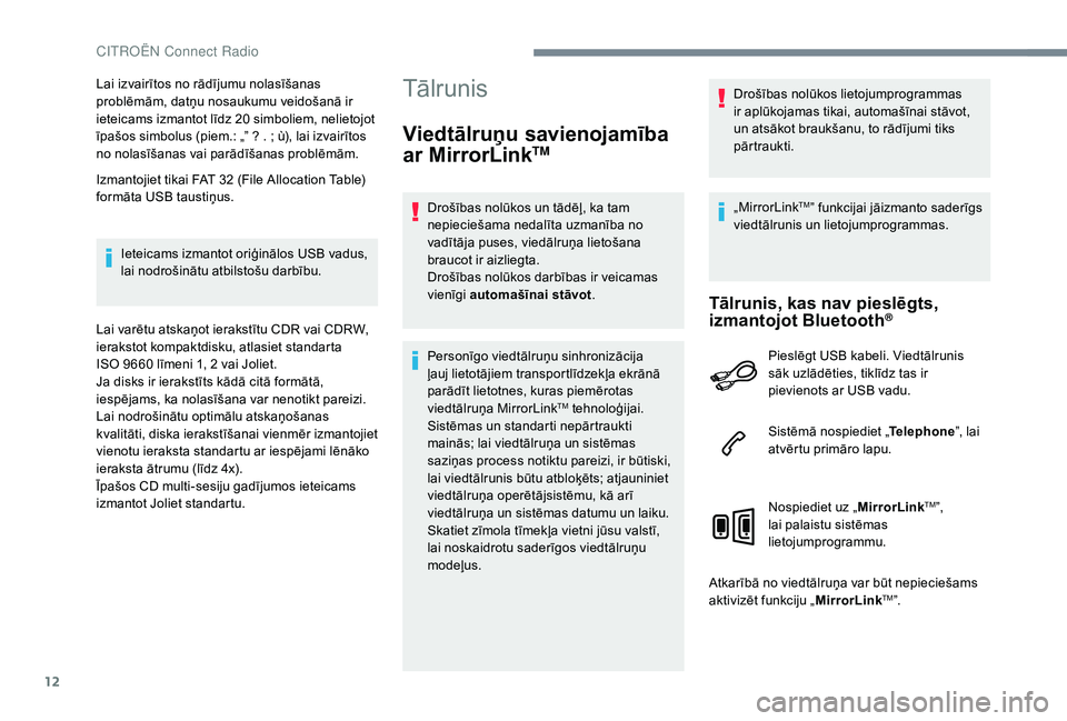 CITROEN JUMPER SPACETOURER 2018  Lietošanas Instrukcija (in Latvian) 12
Lai izvairītos no rādījumu nolasīšanas 
problēmām, datņu nosaukumu veidošanā ir 
ieteicams izmantot līdz 20 simboliem, nelietojot 
īpašos simbolus (piem.: „” ? . ; ù), lai izvair�