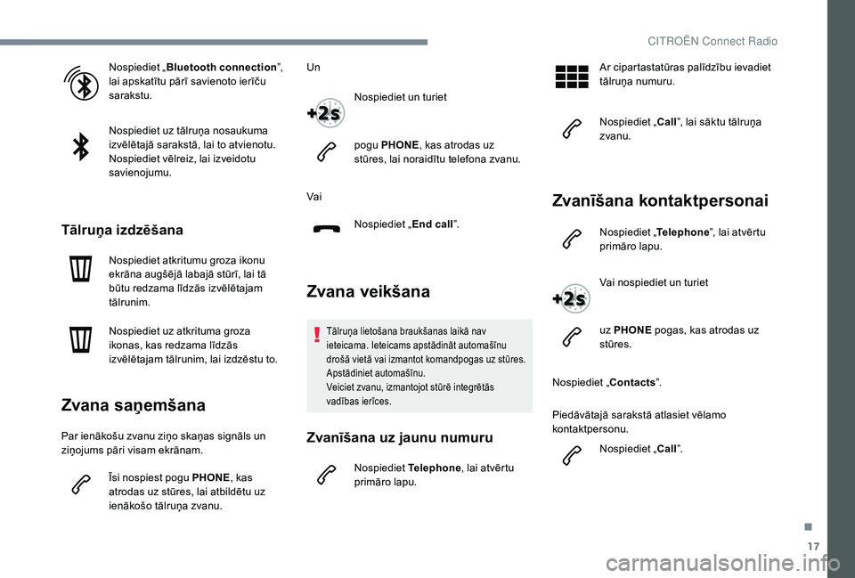 CITROEN JUMPER SPACETOURER 2018 Lietošanas Instrukcija (in Latvian) 17
Nospiediet „Bluetooth connection ”,
lai apskatītu pārī savienoto ierīču
sarakstu.
Nospiediet uz tālruņa nosaukuma
izvēlētajā sarakstā, lai to atvienotu.
Nospiediet vēlreiz, lai i CITROEN JUMPER SPACETOURER 2018 Lietošanas Instrukcija (in Latvian) 17
Nospiediet „Bluetooth connection ”,
lai apskatītu pārī savienoto ierīču
sarakstu.
Nospiediet uz tālruņa nosaukuma
izvēlētajā sarakstā, lai to atvienotu.
Nospiediet vēlreiz, lai i