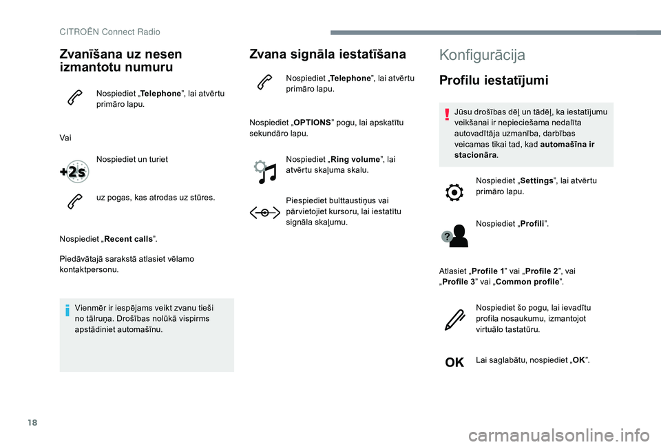 CITROEN JUMPER SPACETOURER 2018 Lietošanas Instrukcija (in Latvian) 18
Zvanīšana uz nesen
izmantotu numuru
Nospiediet „Telephone”, lai atvērtu
primāro lapu.
Vai Nospiediet un turiet
uz pogas, kas atrodas uz stūres.
Nospiediet „ Recent calls ”.
Piedāvā CITROEN JUMPER SPACETOURER 2018 Lietošanas Instrukcija (in Latvian) 18
Zvanīšana uz nesen
izmantotu numuru
Nospiediet „Telephone”, lai atvērtu
primāro lapu.
Vai Nospiediet un turiet
uz pogas, kas atrodas uz stūres.
Nospiediet „ Recent calls ”.
Piedāvā