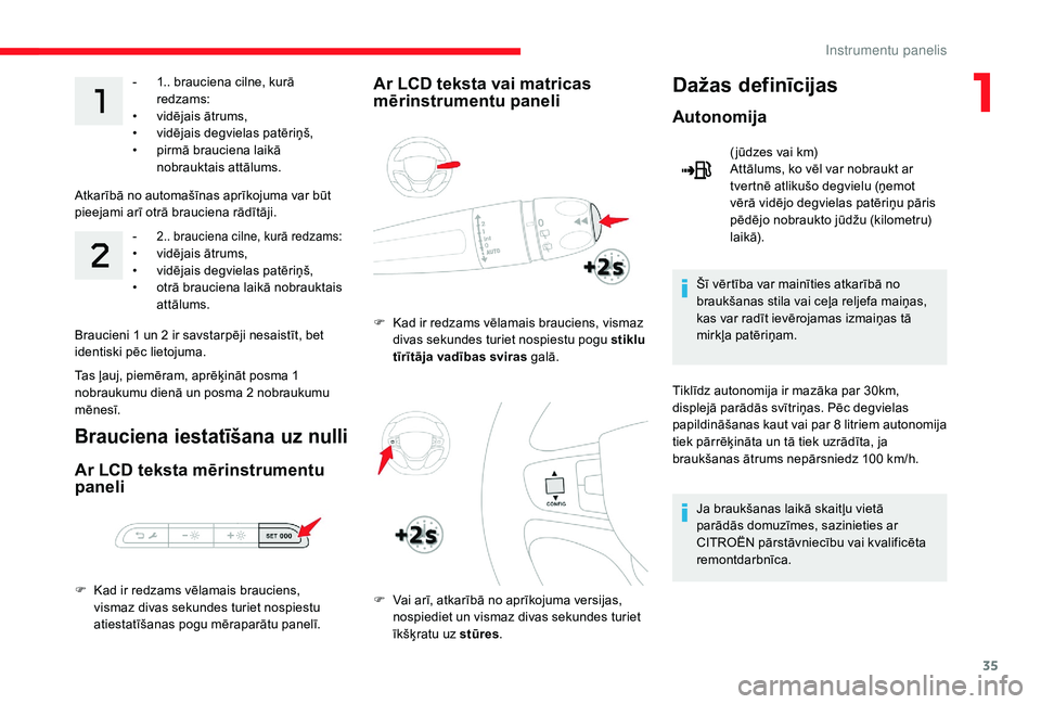 CITROEN JUMPER SPACETOURER 2018 Lietošanas Instrukcija (in Latvian) 35
- 1.. brauciena cilne, kurā redzams:
•
v
idējais ātrums,
•
v
idējais degvielas patēriņš,
•
p
irmā brauciena laikā
nobrauktais attālums.
Atkarībā no automašīnas aprīko CITROEN JUMPER SPACETOURER 2018 Lietošanas Instrukcija (in Latvian) 35
- 1.. brauciena cilne, kurā redzams:
•
v
idējais ātrums,
•
v
idējais degvielas patēriņš,
•
p
irmā brauciena laikā
nobrauktais attālums.
Atkarībā no automašīnas aprīko