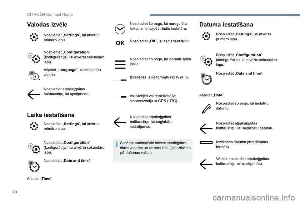 CITROEN JUMPER SPACETOURER 2018 Lietošanas Instrukcija (in Latvian) 20
Valodas izvēle
Nospiediet „Settings”, lai atvērtu
primāro lapu.
Nospiediet „ Configuration ”
(konfigurācija), lai atvērtu sekundāro
lapu.
Atlasiet „ Language ”, lai nomainītu CITROEN JUMPER SPACETOURER 2018 Lietošanas Instrukcija (in Latvian) 20
Valodas izvēle
Nospiediet „Settings”, lai atvērtu
primāro lapu.
Nospiediet „ Configuration ”
(konfigurācija), lai atvērtu sekundāro
lapu.
Atlasiet „ Language ”, lai nomainītu