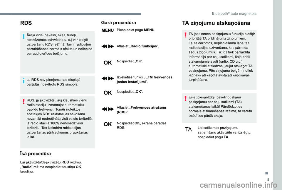 CITROEN JUMPER SPACETOURER 2018 Lietošanas Instrukcija (in Latvian) 5
RDS
Ārējā vide (pakalni, ēkas, tuneļi,
apakšzemes stāvvietas u. c.) var bloķēt
uztveršanu RDS režīmā. Tas ir radioviļņu
pārraidīšanas normāls efekts un neliecina
par audioier CITROEN JUMPER SPACETOURER 2018 Lietošanas Instrukcija (in Latvian) 5
RDS
Ārējā vide (pakalni, ēkas, tuneļi,
apakšzemes stāvvietas u. c.) var bloķēt
uztveršanu RDS režīmā. Tas ir radioviļņu
pārraidīšanas normāls efekts un neliecina
par audioier