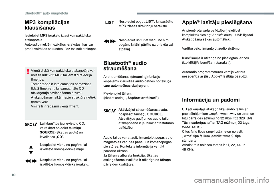 CITROEN JUMPER SPACETOURER 2018 Lietošanas Instrukcija (in Latvian) 10
MP3 kompilācijas
klausīšanās
Ievietojiet MP3 ierakstu izlasi kompaktdisku
atskaņotājā.
Autoradio meklē muzikālos ierakstus, kas var
prasīt vairākas sekundes, līdz tos sāk atskaņot. CITROEN JUMPER SPACETOURER 2018 Lietošanas Instrukcija (in Latvian) 10
MP3 kompilācijas
klausīšanās
Ievietojiet MP3 ierakstu izlasi kompaktdisku
atskaņotājā.
Autoradio meklē muzikālos ierakstus, kas var
prasīt vairākas sekundes, līdz tos sāk atskaņot.