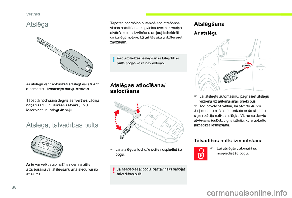 CITROEN JUMPER SPACETOURER 2018 Lietošanas Instrukcija (in Latvian) 38
Atslēga
Ar atslēgu var centralizēti aizslēgt vai atslēgt
automašīnu, izmantojot dur vju slēdzeni.
Tāpat tā nodrošina degvielas tvertnes vāciņa
noņemšanu un uzlikšanu atpakaļ un CITROEN JUMPER SPACETOURER 2018 Lietošanas Instrukcija (in Latvian) 38
Atslēga
Ar atslēgu var centralizēti aizslēgt vai atslēgt
automašīnu, izmantojot dur vju slēdzeni.
Tāpat tā nodrošina degvielas tvertnes vāciņa
noņemšanu un uzlikšanu atpakaļ un