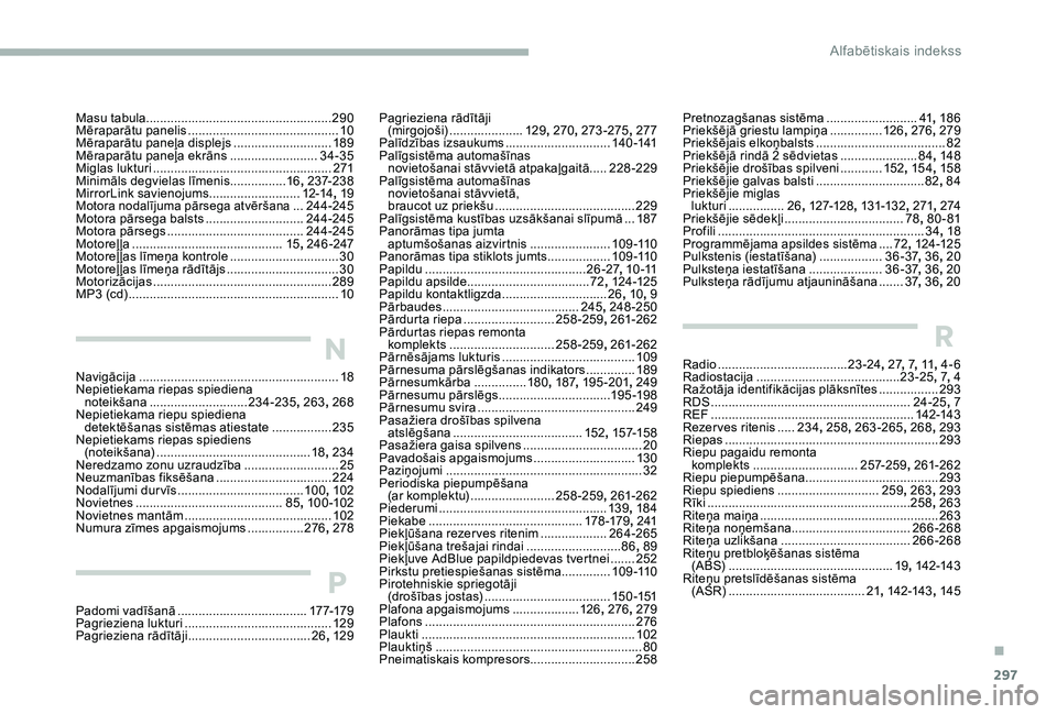 CITROEN JUMPER SPACETOURER 2018  Lietošanas Instrukcija (in Latvian) 297
Pagrieziena rādītāji (mirgojoši) ..................... 12
9, 270 , 273-275 , 277
Palīdzības izsaukums
 .............................. 14

0 -141
Palīgsistēma automašīnas  novietošanai s