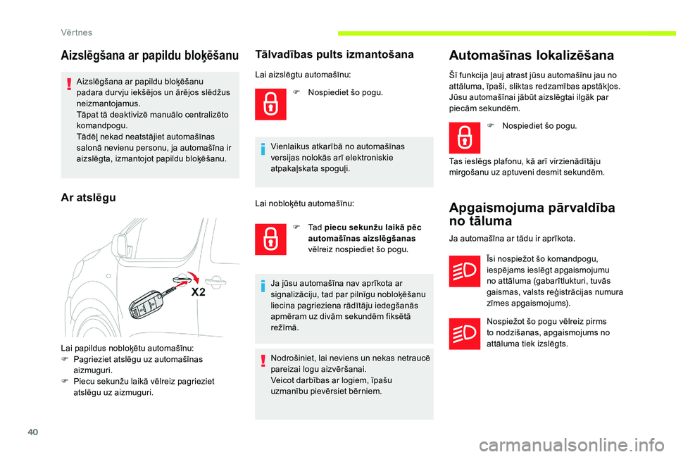 CITROEN JUMPER SPACETOURER 2018 Lietošanas Instrukcija (in Latvian) 40
Aizslēgšana ar papildu bloķēšanu
Aizslēgšana ar papildu bloķēšanu
padara dur vju iekšējos un ārējos slēdžus
neizmantojamus.
Tāpat tā deaktivizē manuālo centralizēto
komandpo CITROEN JUMPER SPACETOURER 2018 Lietošanas Instrukcija (in Latvian) 40
Aizslēgšana ar papildu bloķēšanu
Aizslēgšana ar papildu bloķēšanu
padara dur vju iekšējos un ārējos slēdžus
neizmantojamus.
Tāpat tā deaktivizē manuālo centralizēto
komandpo