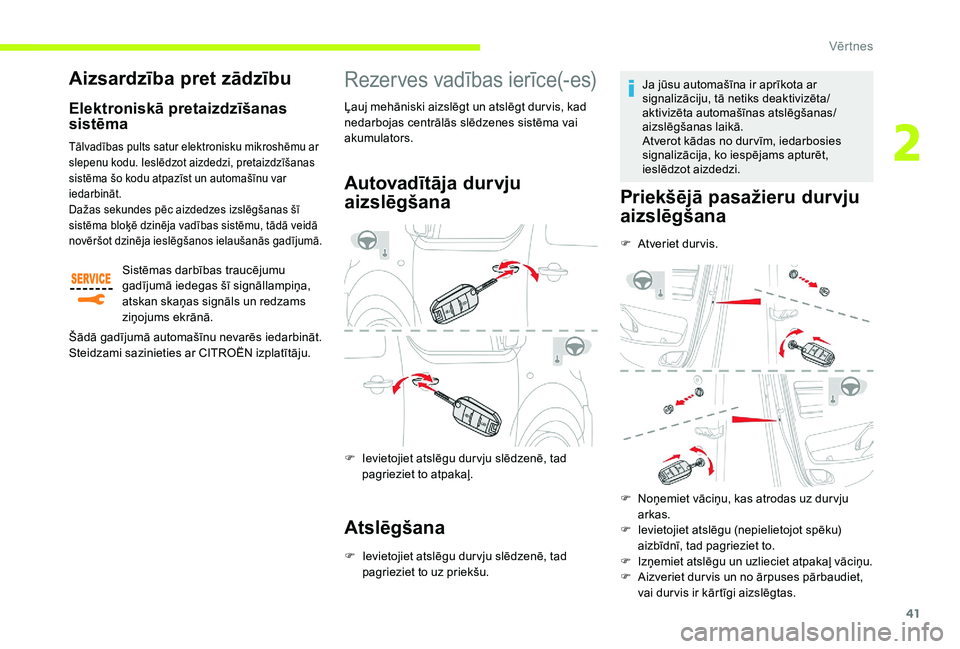 CITROEN JUMPER SPACETOURER 2018  Lietošanas Instrukcija (in Latvian) 41
Rezerves vadības ierīce(-es)
Autovadītāja durvju 
aizslēgšana
F Ievietojiet atslēgu dur vju slēdzenē, tad pagrieziet to atpakaļ.
Atslēgšana
F Ievietojiet atslēgu dur vju slēdzenē, ta