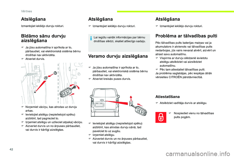 CITROEN JUMPER SPACETOURER 2018 Lietošanas Instrukcija (in Latvian) 42
Atslēgšana
Izmantojiet iekšējo dur vju rokturi.
Bīdāmo sānu durvju
aizslēgšana
F Ja jūsu automašīna ir aprīkota ar to, pārbaudiet, vai elektroniskā sistēma bērnu
drošībai nav a CITROEN JUMPER SPACETOURER 2018 Lietošanas Instrukcija (in Latvian) 42
Atslēgšana
Izmantojiet iekšējo dur vju rokturi.
Bīdāmo sānu durvju
aizslēgšana
F Ja jūsu automašīna ir aprīkota ar to, pārbaudiet, vai elektroniskā sistēma bērnu
drošībai nav a
