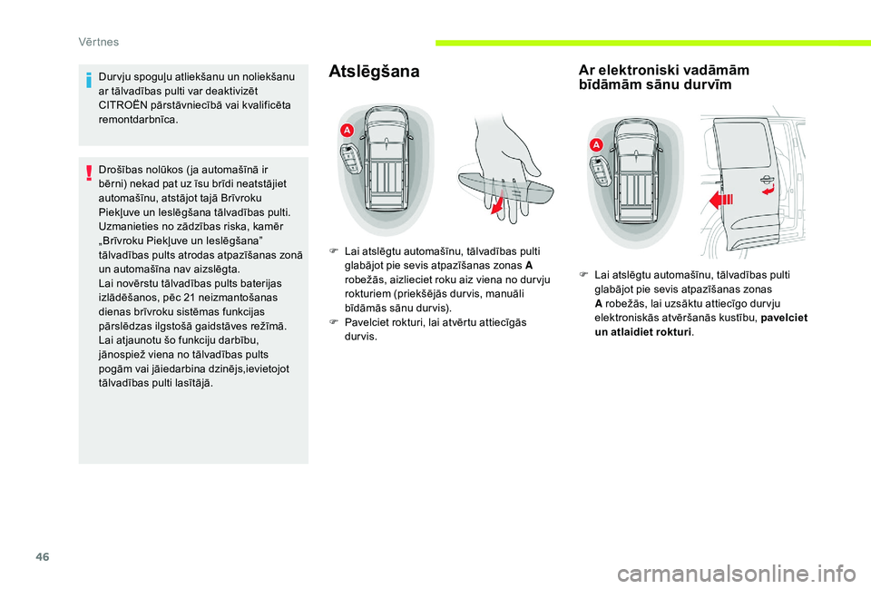 CITROEN JUMPER SPACETOURER 2018  Lietošanas Instrukcija (in Latvian) 46
Dur vju spoguļu atliekšanu un noliekšanu 
ar tālvadības pulti var deaktivizēt 
CITROËN pārstāvniecībā vai kvalificēta 
remontdarbnīca.
Drošības nolūkos ( ja automašīnā ir 
bērni