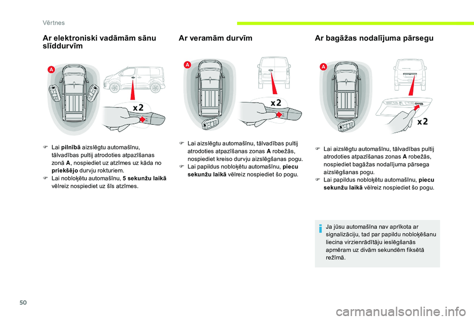 CITROEN JUMPER SPACETOURER 2018  Lietošanas Instrukcija (in Latvian) 50
Ar elektroniski vadāmām sānu 
slīddurvīm
F Lai pilnībā aizslēgtu automašīnu, 
tālvadības pultij atrodoties atpazīšanas 
zonā A , nospiediet uz atzīmes uz kāda no 
priekšējo  durv