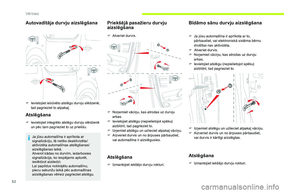 CITROEN JUMPER SPACETOURER 2018  Lietošanas Instrukcija (in Latvian) 52
Autovadītāja durvju aizslēgšana
F Ievietojiet iebūvēto atslēgu dur vju slēdzenē, tad pagrieziet to atpakaļ.
Atslēgšana
F Ievietojiet integrēto atslēgu dur vju slēdzenē un pēc tam p