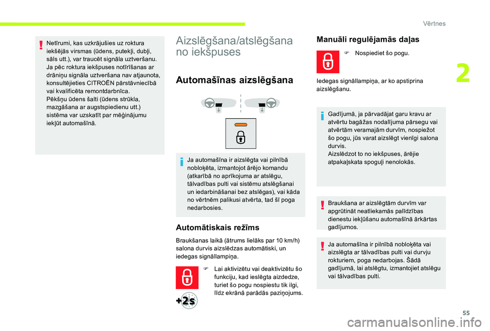 CITROEN JUMPER SPACETOURER 2018 Lietošanas Instrukcija (in Latvian) 55
Netīrumi, kas uzkrājušies uz roktura
iekšējās virsmas (ūdens, putekļi, dubļi,
sāls utt.), var traucēt signāla uztveršanu.
Ja pēc roktura iekšpuses notīrīšanas ar
drāniņu sign CITROEN JUMPER SPACETOURER 2018 Lietošanas Instrukcija (in Latvian) 55
Netīrumi, kas uzkrājušies uz roktura
iekšējās virsmas (ūdens, putekļi, dubļi,
sāls utt.), var traucēt signāla uztveršanu.
Ja pēc roktura iekšpuses notīrīšanas ar
drāniņu sign