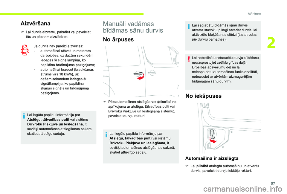 CITROEN JUMPER SPACETOURER 2018 Lietošanas Instrukcija (in Latvian) 57
Aizvēršana
F Lai dur vis aizvērtu, pabīdiet vai pavelciet tās un pēc tam aizslēdziet.
Ja dur vis nav pareizi aizvērtas:
-
a
utomašīnai stāvot un motoram
darbojoties, uz dažām sekun CITROEN JUMPER SPACETOURER 2018 Lietošanas Instrukcija (in Latvian) 57
Aizvēršana
F Lai dur vis aizvērtu, pabīdiet vai pavelciet tās un pēc tam aizslēdziet.
Ja dur vis nav pareizi aizvērtas:
-
a
utomašīnai stāvot un motoram
darbojoties, uz dažām sekun