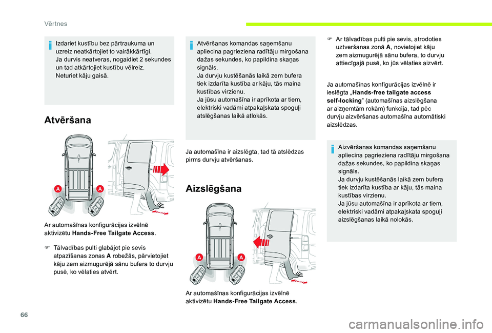 CITROEN JUMPER SPACETOURER 2018 Lietošanas Instrukcija (in Latvian) 66
Izdariet kustību bez pārtraukuma un
uzreiz neatkārtojiet to vairākkārtīgi.
Ja dur vis neatveras, nogaidiet 2 sekundes
un tad atkārtojiet kustību vēlreiz.
Neturiet kāju gaisā.
Atvērša CITROEN JUMPER SPACETOURER 2018 Lietošanas Instrukcija (in Latvian) 66
Izdariet kustību bez pārtraukuma un
uzreiz neatkārtojiet to vairākkārtīgi.
Ja dur vis neatveras, nogaidiet 2 sekundes
un tad atkārtojiet kustību vēlreiz.
Neturiet kāju gaisā.
Atvērša