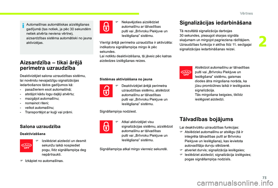 CITROEN JUMPER SPACETOURER 2018 Lietošanas Instrukcija (in Latvian) 73
Automašīnas automātiskas aizslēgšanas
gadījumā (tas notiek, ja pēc 30 sekundēm
netiek atvērta neviena vērtne),
aizsardzības sistēma automātiski no jauna
aktivizējas.
Aizsardzīb CITROEN JUMPER SPACETOURER 2018 Lietošanas Instrukcija (in Latvian) 73
Automašīnas automātiskas aizslēgšanas
gadījumā (tas notiek, ja pēc 30 sekundēm
netiek atvērta neviena vērtne),
aizsardzības sistēma automātiski no jauna
aktivizējas.
Aizsardzīb