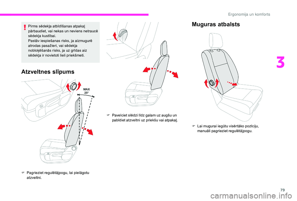 CITROEN JUMPER SPACETOURER 2018 Lietošanas Instrukcija (in Latvian) 79
Pirms sēdekļa atbīdīšanas atpakaļ
pārbaudiet, vai nekas un neviens netraucē
sēdekļa kustībai.
Pastāv iespiešanas risks, ja aizmugurē
atrodas pasažieri, vai sēdekļa
nobloķēša CITROEN JUMPER SPACETOURER 2018 Lietošanas Instrukcija (in Latvian) 79
Pirms sēdekļa atbīdīšanas atpakaļ
pārbaudiet, vai nekas un neviens netraucē
sēdekļa kustībai.
Pastāv iespiešanas risks, ja aizmugurē
atrodas pasažieri, vai sēdekļa
nobloķēša