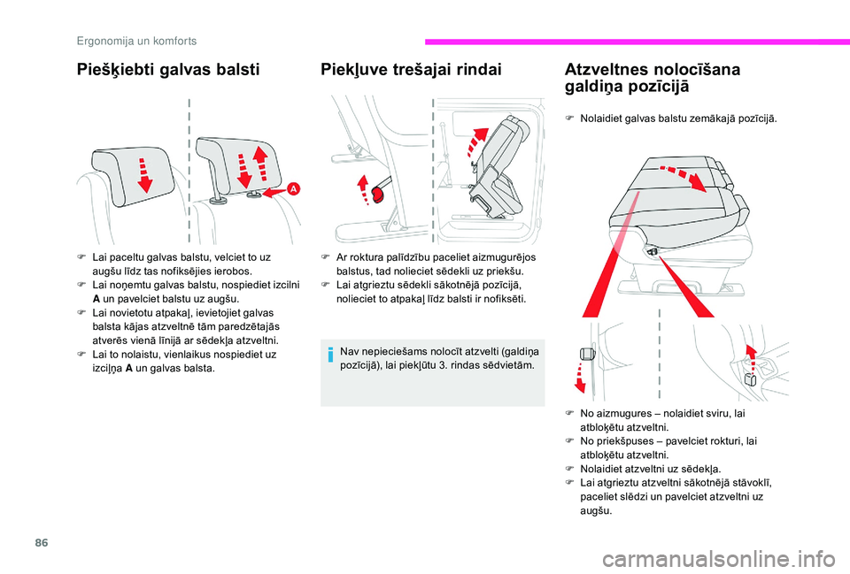 CITROEN JUMPER SPACETOURER 2018 Lietošanas Instrukcija (in Latvian) 86
Piešķiebti galvas balsti
F Lai paceltu galvas balstu, velciet to uz augšu līdz tas nofiksējies ierobos.
F
L
ai noņemtu galvas balstu, nospiediet izcilni
A un pavelciet balstu uz augšu.
F CITROEN JUMPER SPACETOURER 2018 Lietošanas Instrukcija (in Latvian) 86
Piešķiebti galvas balsti
F Lai paceltu galvas balstu, velciet to uz augšu līdz tas nofiksējies ierobos.
F
L
ai noņemtu galvas balstu, nospiediet izcilni
A un pavelciet balstu uz augšu.
F