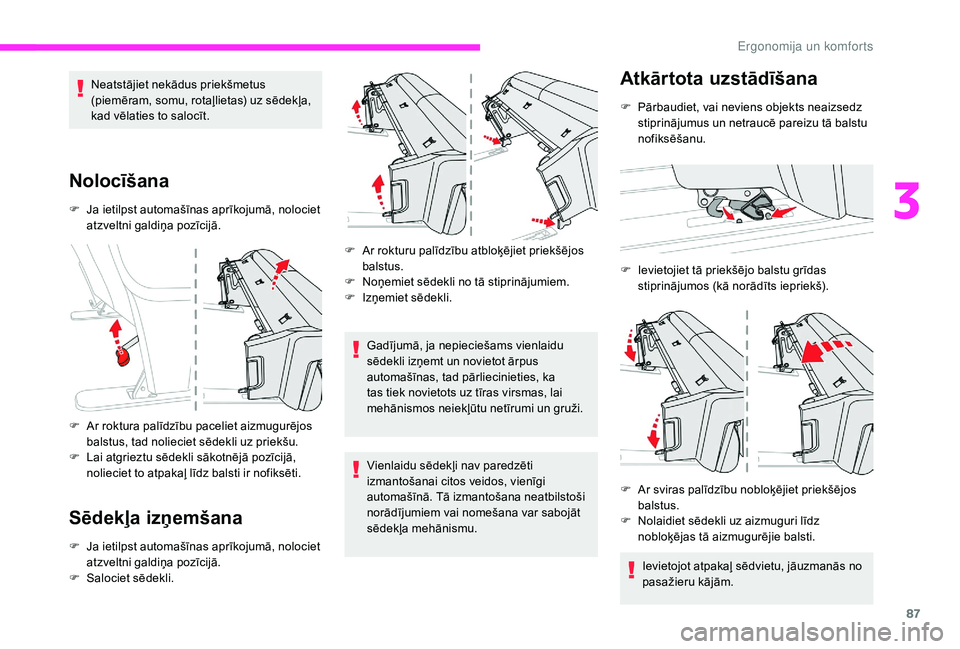 CITROEN JUMPER SPACETOURER 2018 Lietošanas Instrukcija (in Latvian) 87
Neatstājiet nekādus priekšmetus
(piemēram, somu, rotaļlietas) uz sēdekļa,
kad vēlaties to salocīt.
Nolocīšana
F Ja ietilpst automašīnas aprīkojumā, nolociet atzveltni galdiņa poz CITROEN JUMPER SPACETOURER 2018 Lietošanas Instrukcija (in Latvian) 87
Neatstājiet nekādus priekšmetus
(piemēram, somu, rotaļlietas) uz sēdekļa,
kad vēlaties to salocīt.
Nolocīšana
F Ja ietilpst automašīnas aprīkojumā, nolociet atzveltni galdiņa poz