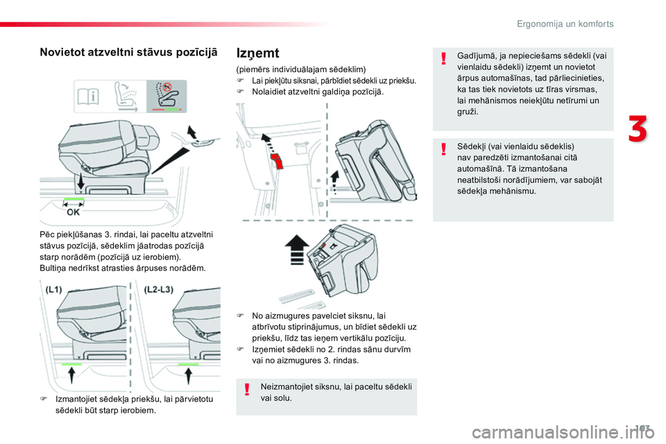 CITROEN JUMPER SPACETOURER 2017 Lietošanas Instrukcija (in Latvian) 103
Spacetourer-VP_lv_Chap03_ergonomie-et-confort_ed01-2016
Izņemt
(piemērs individuālajam sēdeklim)
F Lai piekļūtu siksnai, pārbīdiet sēdekli uz priekšu.F Nolaidiet atzveltni galdiņa pozī CITROEN JUMPER SPACETOURER 2017 Lietošanas Instrukcija (in Latvian) 103
Spacetourer-VP_lv_Chap03_ergonomie-et-confort_ed01-2016
Izņemt
(piemērs individuālajam sēdeklim)
F Lai piekļūtu siksnai, pārbīdiet sēdekli uz priekšu.F Nolaidiet atzveltni galdiņa pozī