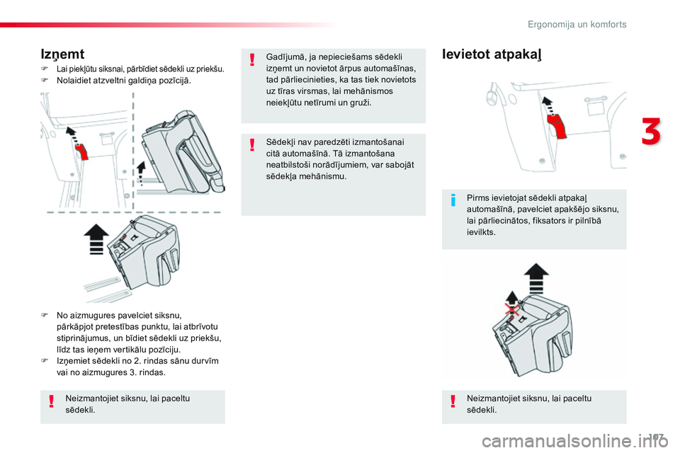 CITROEN JUMPER SPACETOURER 2017 Lietošanas Instrukcija (in Latvian) 107
Spacetourer-VP_lv_Chap03_ergonomie-et-confort_ed01-2016
Izņemt
F Lai piekļūtu siksnai, pārbīdiet sēdekli uz priekšu.F Nolaidiet atzveltni galdiņa pozīcijā.Neizmantojiet siksnu, lai pacel CITROEN JUMPER SPACETOURER 2017 Lietošanas Instrukcija (in Latvian) 107
Spacetourer-VP_lv_Chap03_ergonomie-et-confort_ed01-2016
Izņemt
F Lai piekļūtu siksnai, pārbīdiet sēdekli uz priekšu.F Nolaidiet atzveltni galdiņa pozīcijā.Neizmantojiet siksnu, lai pacel
