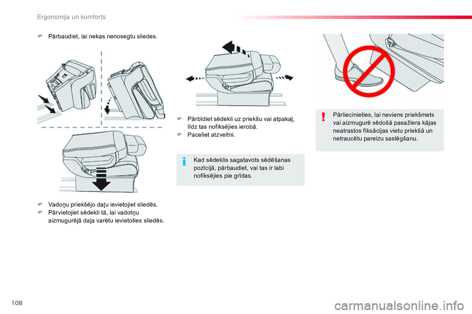 CITROEN JUMPER SPACETOURER 2017 Lietošanas Instrukcija (in Latvian) 108
Spacetourer-VP_lv_Chap03_ergonomie-et-confort_ed01-2016
Pārliecinieties, lai neviens priekšmets
vai aizmugurē sēdošā pasažiera kājas
neatrastos fiksācijas vietu priekšā un
netraucēt CITROEN JUMPER SPACETOURER 2017 Lietošanas Instrukcija (in Latvian) 108
Spacetourer-VP_lv_Chap03_ergonomie-et-confort_ed01-2016
Pārliecinieties, lai neviens priekšmets
vai aizmugurē sēdošā pasažiera kājas
neatrastos fiksācijas vietu priekšā un
netraucēt