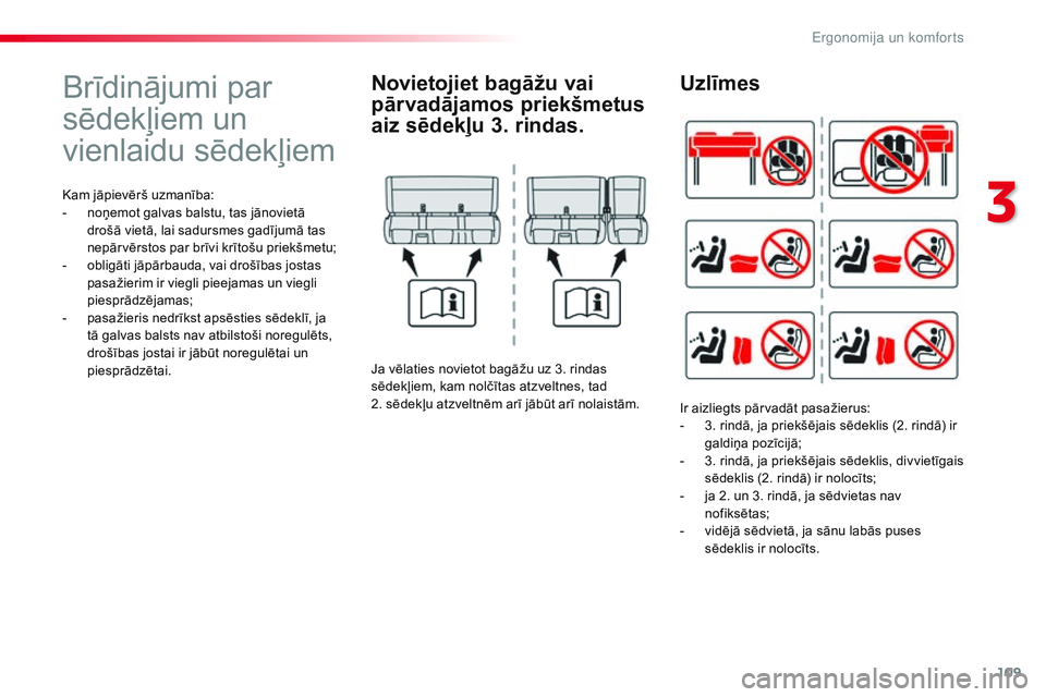 CITROEN JUMPER SPACETOURER 2017 Lietošanas Instrukcija (in Latvian) 109
Spacetourer-VP_lv_Chap03_ergonomie-et-confort_ed01-2016
Brīdinājumi par
sēdekļiem un
vienlaidu sēdekļiem
Kam jāpievērš uzmanība:
- n oņemot galvas balstu, tas jānovietā
drošā vie CITROEN JUMPER SPACETOURER 2017 Lietošanas Instrukcija (in Latvian) 109
Spacetourer-VP_lv_Chap03_ergonomie-et-confort_ed01-2016
Brīdinājumi par
sēdekļiem un
vienlaidu sēdekļiem
Kam jāpievērš uzmanība:
- n oņemot galvas balstu, tas jānovietā
drošā vie