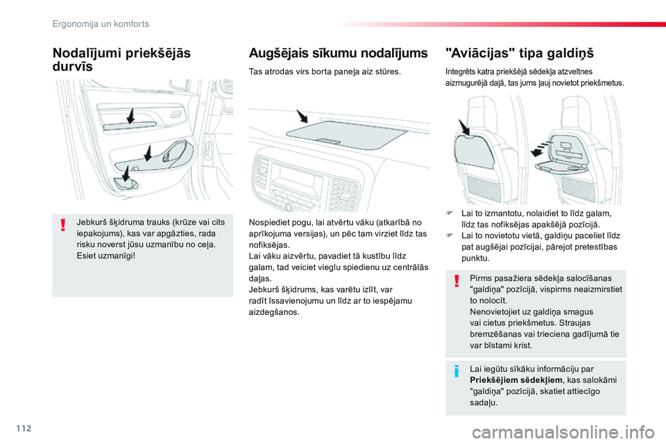 CITROEN JUMPER SPACETOURER 2017 Lietošanas Instrukcija (in Latvian) 112
Spacetourer-VP_lv_Chap03_ergonomie-et-confort_ed01-2016
"Aviācijas" tipa galdiņš
Integrēts katra priekšējā sēdekļa atzveltnes
aizmugurējā daļā, tas jums ļauj novietot priek CITROEN JUMPER SPACETOURER 2017 Lietošanas Instrukcija (in Latvian) 112
Spacetourer-VP_lv_Chap03_ergonomie-et-confort_ed01-2016
"Aviācijas" tipa galdiņš
Integrēts katra priekšējā sēdekļa atzveltnes
aizmugurējā daļā, tas jums ļauj novietot priek