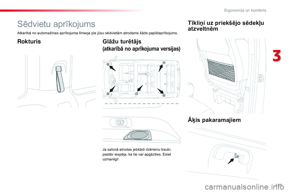 CITROEN JUMPER SPACETOURER 2017 Lietošanas Instrukcija (in Latvian) 115
Spacetourer-VP_lv_Chap03_ergonomie-et-confort_ed01-2016
Sēdvietu aprīkojums
Atkarībā no automašīnas aprīkojuma līmeņa pie jūsu sēdvietām atrodams šāds papildaprīkojums.
RokturisGlā CITROEN JUMPER SPACETOURER 2017 Lietošanas Instrukcija (in Latvian) 115
Spacetourer-VP_lv_Chap03_ergonomie-et-confort_ed01-2016
Sēdvietu aprīkojums
Atkarībā no automašīnas aprīkojuma līmeņa pie jūsu sēdvietām atrodams šāds papildaprīkojums.
RokturisGlā