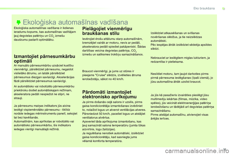 CITROEN JUMPER SPACETOURER 2017  Lietošanas Instrukcija (in Latvian) 11
Spacetourer-VP_lv_Chap00c_eco-conduite_ed01-2016
Ekoloģiska automašīnas vadīšana ir ikdienas 
ieradumu kopums, kas automašīnas vadītājam 
ļauj degvielas patēriņu un CO
2 izmešu 
daudzu