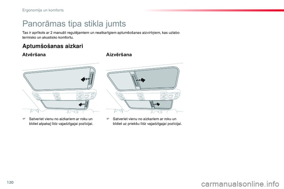 CITROEN JUMPER SPACETOURER 2017 Lietošanas Instrukcija (in Latvian) 120
Spacetourer-VP_lv_Chap03_ergonomie-et-confort_ed01-2016
Panorāmas tipa stikla jumts
Atvēršana
Aptumšošanas aizkari
Aizvēršana
Tas ir aprīkots ar 2 manuāli regulējamiem un neatkarīgiem a CITROEN JUMPER SPACETOURER 2017 Lietošanas Instrukcija (in Latvian) 120
Spacetourer-VP_lv_Chap03_ergonomie-et-confort_ed01-2016
Panorāmas tipa stikla jumts
Atvēršana
Aptumšošanas aizkari
Aizvēršana
Tas ir aprīkots ar 2 manuāli regulējamiem un neatkarīgiem a