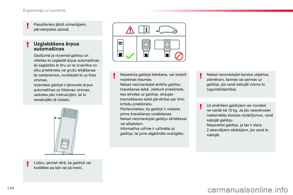 CITROEN JUMPER SPACETOURER 2017 Lietošanas Instrukcija (in Latvian) 124
Spacetourer-VP_lv_Chap03_ergonomie-et-confort_ed01-2016
Pasažieriem jābūt uzmanīgiem,
pārvietojoties salonā.Nepareiza galdiņa lietošana, var izraisīt
nopietnas traumas.
Nekad neizmantoj CITROEN JUMPER SPACETOURER 2017 Lietošanas Instrukcija (in Latvian) 124
Spacetourer-VP_lv_Chap03_ergonomie-et-confort_ed01-2016
Pasažieriem jābūt uzmanīgiem,
pārvietojoties salonā.Nepareiza galdiņa lietošana, var izraisīt
nopietnas traumas.
Nekad neizmantoj