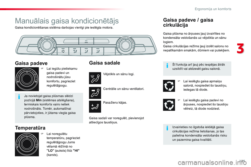 CITROEN JUMPER SPACETOURER 2017 Lietošanas Instrukcija (in Latvian) 125
Spacetourer-VP_lv_Chap03_ergonomie-et-confort_ed01-2016
Gaisa kondicionēšanas sistēma darbojas vienīgi pie ieslēgta motora.
Manuālais gaisa kondicionētājs
Temperatūra
F Lai noregulētu te CITROEN JUMPER SPACETOURER 2017 Lietošanas Instrukcija (in Latvian) 125
Spacetourer-VP_lv_Chap03_ergonomie-et-confort_ed01-2016
Gaisa kondicionēšanas sistēma darbojas vienīgi pie ieslēgta motora.
Manuālais gaisa kondicionētājs
Temperatūra
F Lai noregulētu te
